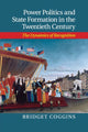 Book cover of: Power Politics and State Formation in the Twentieth Century. By: Bridget Coggins