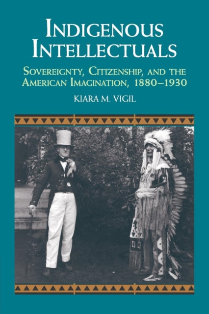 Book cover of: Indigenous Intellectuals. By: Kiara M. Vigil