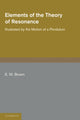 Book cover of: Elements of the Theory of Resonance. By: E. W. Brown