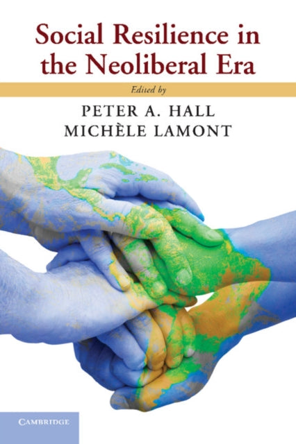Book cover of: Social Resilience in the Neoliberal Era. By: Peter A. Hall