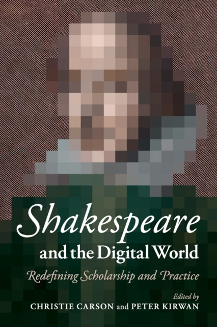 Book cover of: Shakespeare and the Digital World. By: Christie Carson