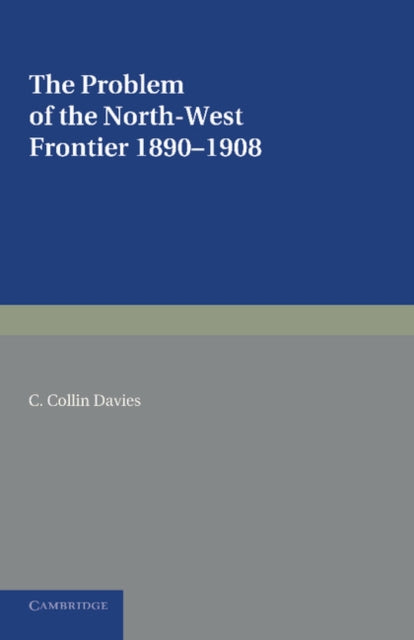 Book cover of: Problem of the North-West Frontier, 1890–1908. By: C. Collin Davies