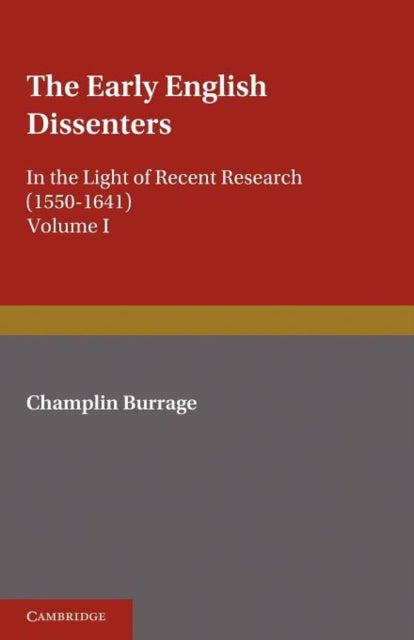 Book cover of: Early English Dissenters (1550–1641): Volume 1, History and Criticism. By: Champlin Burrage