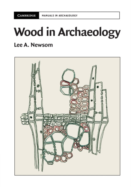 Book cover of: Wood in Archaeology. By: Lee A. Newsom