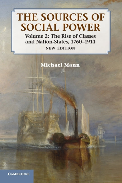 Book cover of: Sources of Social Power: Volume 2, The Rise of Classes and Nation-States, 1760–1914. By: Mann, Michael