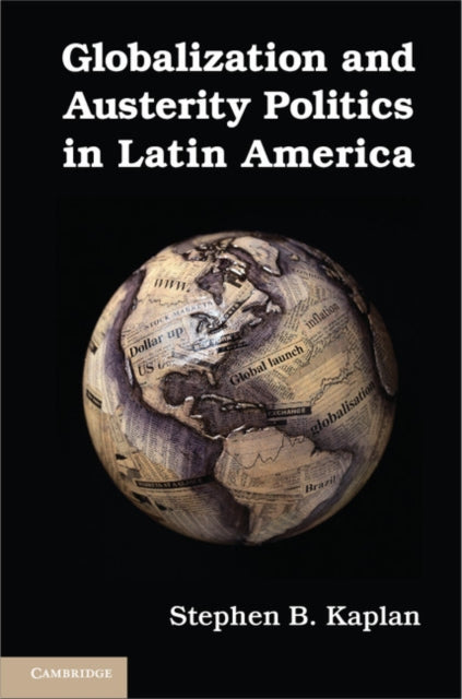 Book cover of: Globalization and Austerity Politics in Latin America. By: Stephen B. Kaplan
