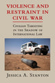 Book cover of: Violence and Restraint in Civil War. By: Jessica A Stanton