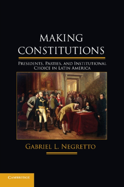 Book cover of: Making Constitutions. By: Gabriel L. Negretto