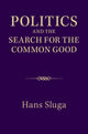 Book cover of: Politics and the Search for the Common Good. By: Hans Sluga