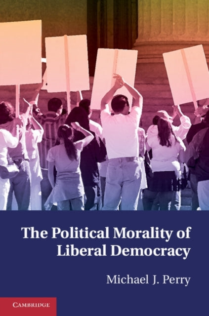 Book cover of: Political Morality of Liberal Democracy. By: Michael J. Perry