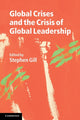 Book cover of: Global Crises and the Crisis of Global Leadership. By: Gill, Stephen