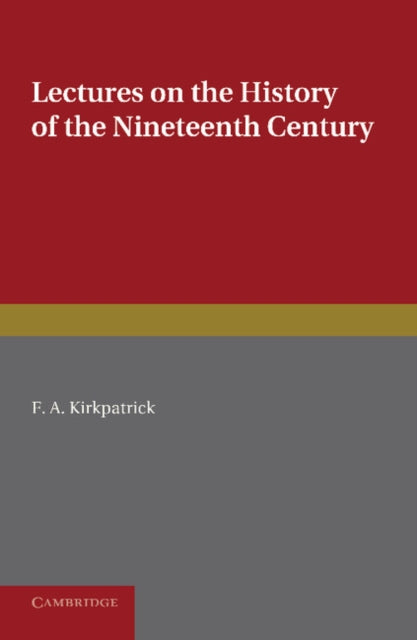 Book cover of: Lectures on the History of the Nineteenth Century. By: F. A. Kirkpatrick