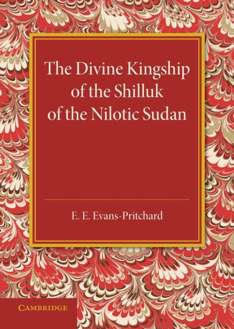 Book cover of: Divine Kingship of the Shilluk of the Nilotic Sudan. By: E. E. Evans-Pritchard