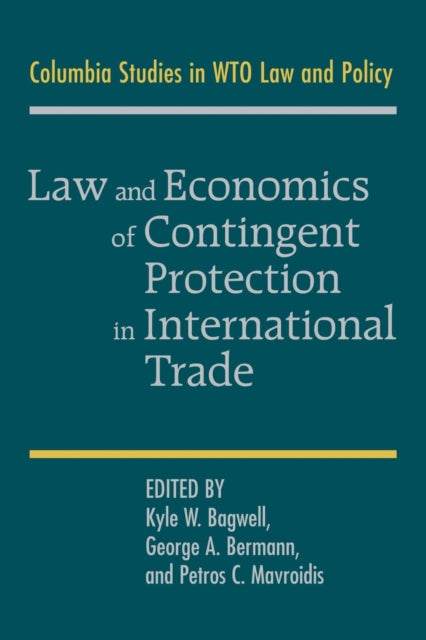 Book cover of: Law and Economics of Contingent Protection in International Trade. By: Kyle W. Bagwell
