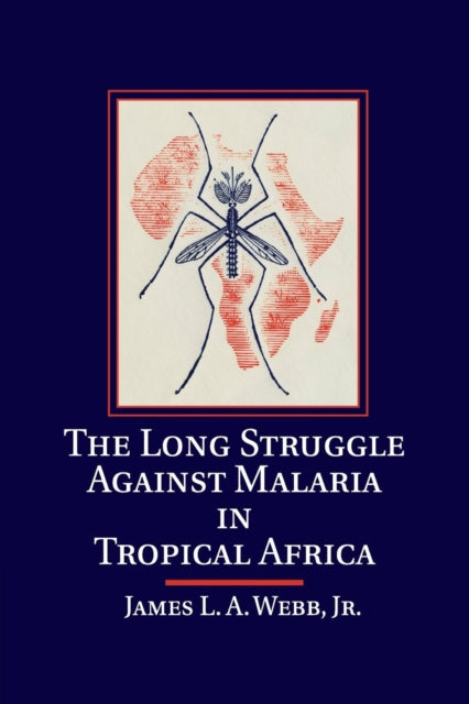 Book cover of: Long Struggle against Malaria in Tropical Africa. By: James L. A. Webb