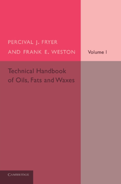 Book cover of: Technical Handbook of Oils, Fats and Waxes: Volume 1, Chemical and General. By: Percival J. Fryer