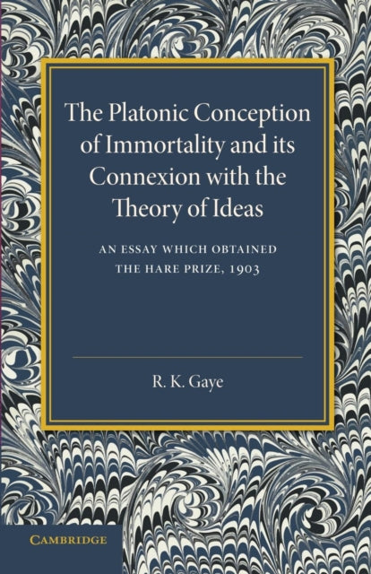 Book cover of: Platonic Conception of Immortality and its Connexion with the Theory of Ideas. By: R. K. Gaye