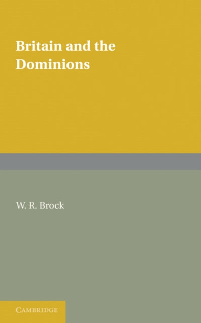 Book cover of: Britain and the Dominions. By: W. R. Brock