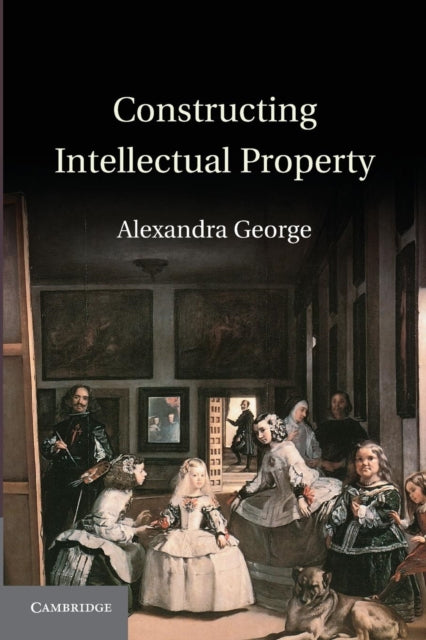 Book cover of: Constructing Intellectual Property. By: Alexandra George