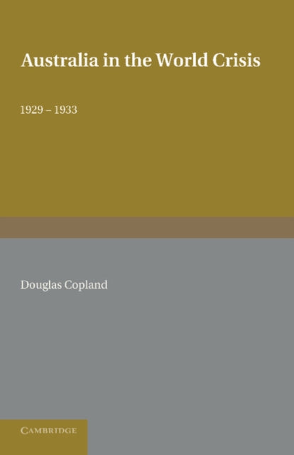 Book cover of: Australia in the World Crisis, 1929–1933. By: Douglas Copland