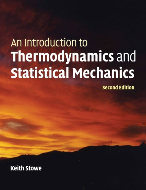 Book cover of: Introduction to Thermodynamics and Statistical Mechanics. By: Keith Stowe
