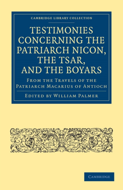 Book cover of: Testimonies Concerning the Patriarch Nicon, the Tsar, and the Boyars, from the Travels of the Patriarch Macarius of Antioch. By: William Palmer