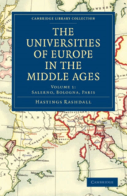 Book cover of: Universities of Europe in the Middle Ages: Volume 1, Salerno, Bologna, Paris. By: Hastings Rashdall