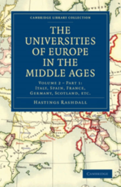 Book cover of: Universities of Europe in the Middle Ages: Volume 2, Part 1, Italy, Spain, France, Germany, Scotland, etc.. By: Hastings Rashdall