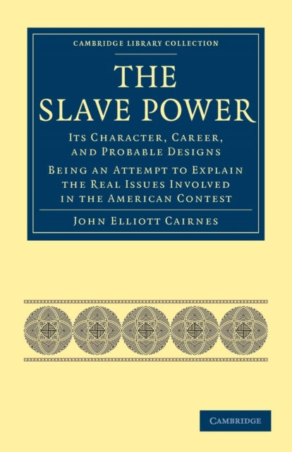 Book cover of: Slave Power: Its Character, Career, and Probable Designs. By: John Elliott Cairnes