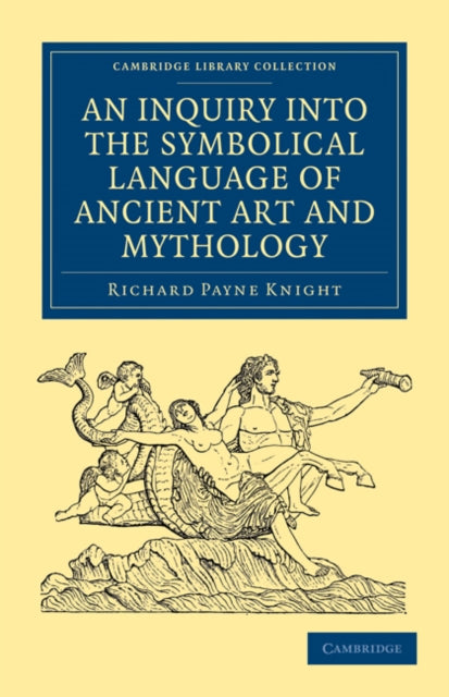 Book cover of: Inquiry into the Symbolical Language of Ancient Art and Mythology. By: Richard Payne Knight