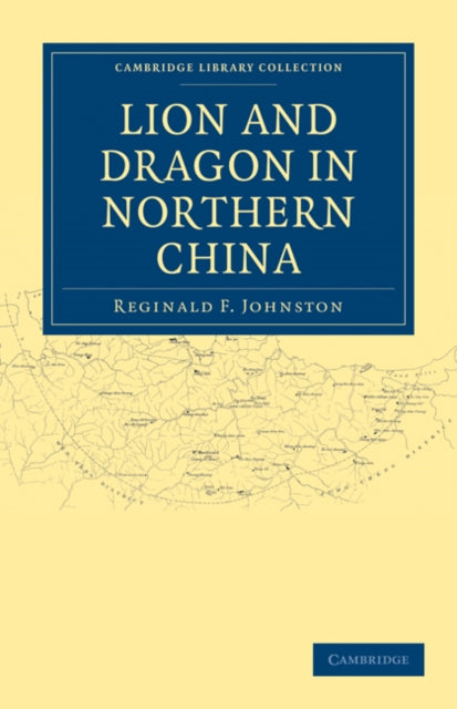 Book cover of: Lion and Dragon in Northern China. By: Reginald F. Johnston