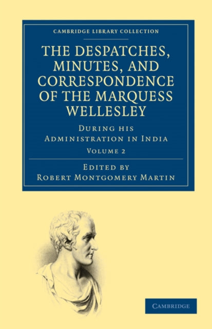 Book cover of: Despatches, Minutes, and Correspondence of the Marquess Wellesley, K. G., during his Administration in India. By: Richard Colley Wellesley