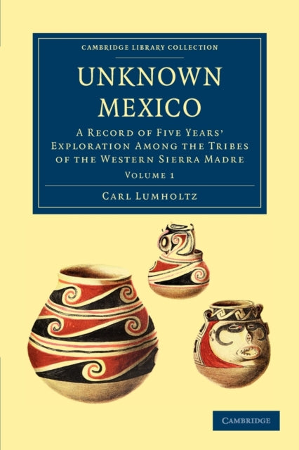 Book cover of: Unknown Mexico. By: Carl Lumholtz
