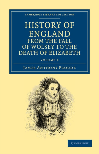 Book cover of: History of England from the Fall of Wolsey to the Death of Elizabeth. By: James Anthony Froude