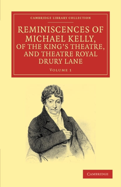 Book cover of: Reminiscences of Michael Kelly, of the King's Theatre, and Theatre Royal Drury Lane. By: Michael Kelly.