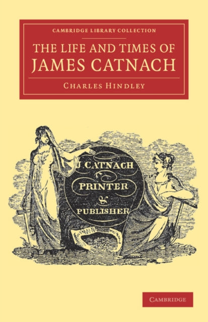 Book cover of: Life and Times of James Catnach, (Late of Seven Dials), Ballad Monger. By: Charles Hindley