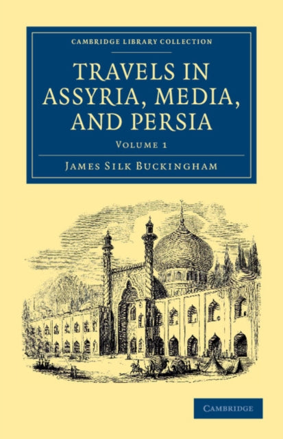 Book cover of: Travels in Assyria, Media, and Persia. By: James Silk Buckingham