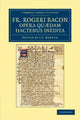 Book cover of: Fr. Rogeri Bacon Opera quædam hactenus inedita. By: Roger Bacon