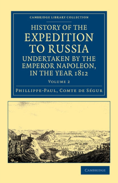 Book cover of: History of the Expedition to Russia, Undertaken by the Emperor Napoleon, in the Year 1812. By: Phillippe-Paul Comte de Ségur