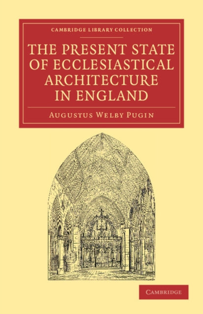 Book cover of: Present State of Ecclesiastical Architecture in England. By: Augustus Welby Northmore Pugin