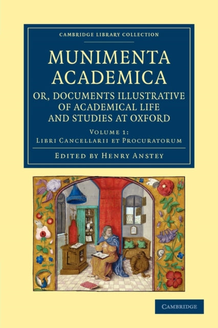 Book cover of: Munimenta academica, or, Documents Illustrative of Academical Life and Studies at Oxford. By: Henry Anstey