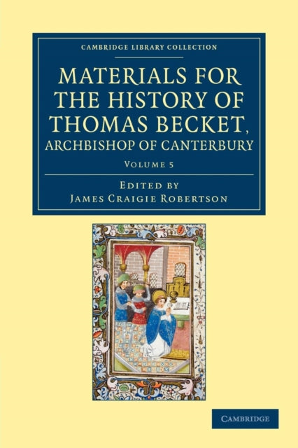 Book cover of: Materials for the History of Thomas Becket, Archbishop of Canterbury (Canonized by Pope Alexander III, AD 1173). By: James Craigie Robertson