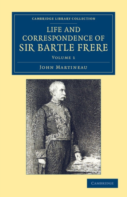Book cover of: Life and Correspondence of Sir Bartle Frere, Bart., G.C.B., F.R.S., etc.. By: John Martineau
