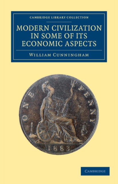 Book cover of: Modern Civilization in Some of its Economic Aspects. By: Cunningham, William