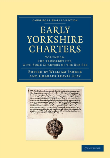 Book cover of: Early Yorkshire Charters: Volume 10, The Trussebut Fee, with Some Charters of the Ros Fee. By: William Farrer