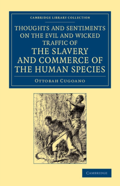 Book cover of: Thoughts and Sentiments on the Evil and Wicked Traffic of the Slavery and Commerce of the Human Species. By: Ottobah Cugoano