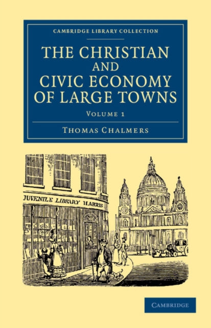 Book cover of: Christian and Civic Economy of Large Towns: Volume 1. By: Thomas Chalmers