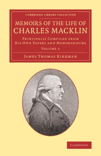 Book cover of: Memoirs of the Life of Charles Macklin, Esq.: Volume 1. By: James Thomas Kirkman