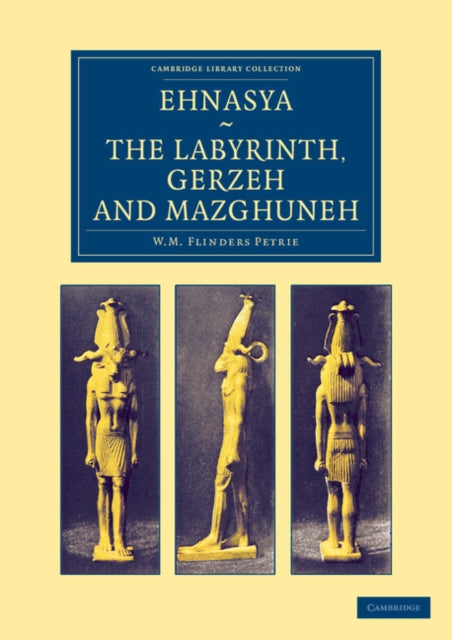 Book cover of: Ehnasya, The Labyrinth, Gerzeh and Mazghuneh. By: W. M. Flinders Petrie