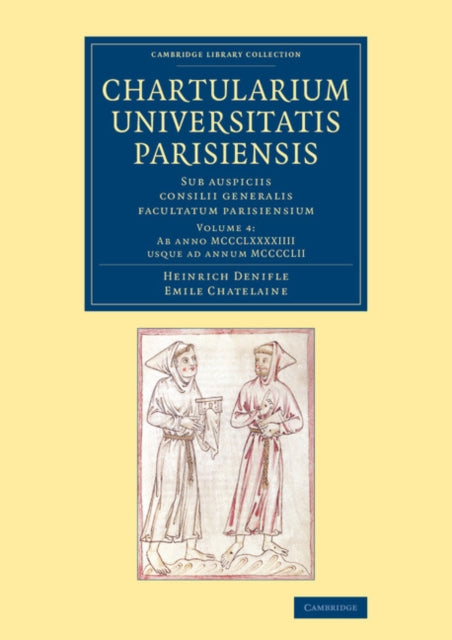 Book cover of: Chartularium Universitatis Parisiensis: Volume 4, Ab anno MCCCLXXXXIIII usque ad annum MCCCCLII. By: Heinrich Denifle